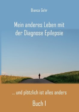 Mein anderes Leben mit der Diagnose Epilepsie ¿ Buch 1