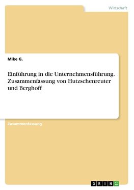 Einführung in die Unternehmensführung. Zusammenfassung von Hutzschenreuter und Berghoff