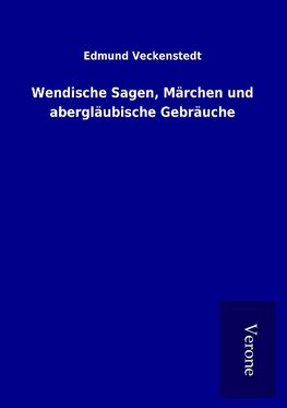 Wendische Sagen, Märchen und abergläubische Gebräuche