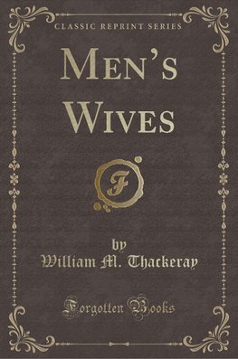 Thackeray, W: Men's Wives (Classic Reprint)