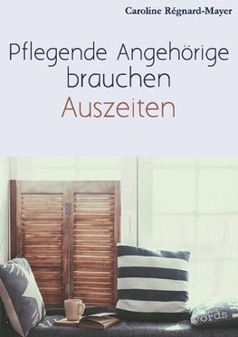 Pflegende Angehörige brauchen Auszeiten