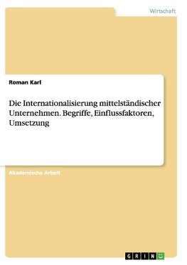 Die Internationalisierung mittelständischer Unternehmen. Begriffe, Einflussfaktoren, Umsetzung