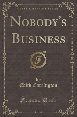 Carrington, E: Nobody's Business (Classic Reprint)