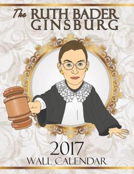 The Ruth Bader Ginsburg 2017 Wall Calendar