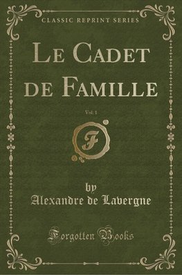 Lavergne, A: Cadet de Famille, Vol. 1 (Classic Reprint)