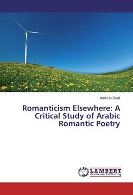 Romanticism Elsewhere: A Critical Study of Arabic Romantic Poetry