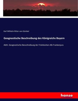 Geognostische Beschreibung des Königreichs Bayern