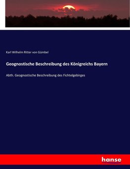 Geognostische Beschreibung des Königreichs Bayern