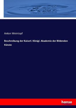 Beschreibung der Kaiserl. Königl. Akademie der Bildenden Künste