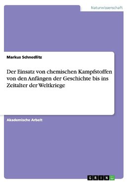 Der Einsatz von chemischen Kampfstoffen von den Anfängen der Geschichte bis ins Zeitalter der Weltkriege