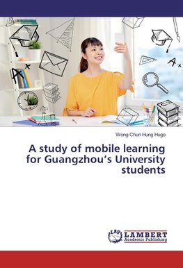 A study of mobile learning for Guangzhou's University students