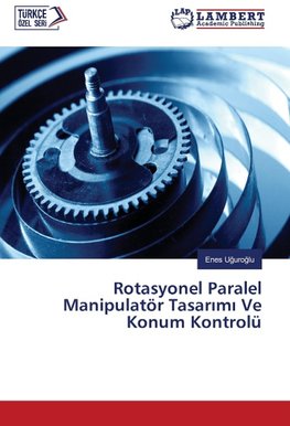 Rotasyonel Paralel Manipulatör Tasarimi Ve Konum Kontrolü