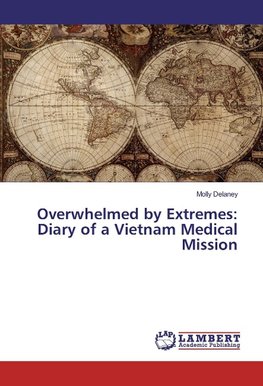 Overwhelmed by Extremes: Diary of a Vietnam Medical Mission