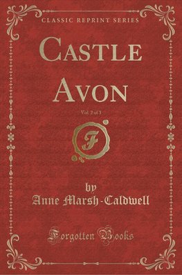 Marsh-Caldwell, A: Castle Avon, Vol. 2 of 3 (Classic Reprint