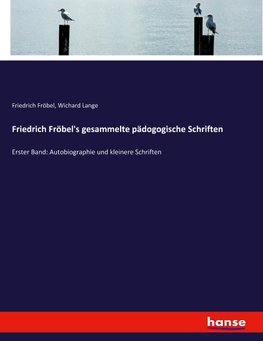 Friedrich Fröbel's Gesammelte pädogogische schriften