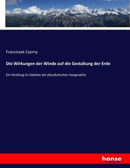 Die Wirkungen der Winde auf die Gestaltung der Erde