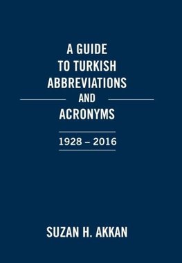 A Guide to Turkish Abbreviations and Acronyms 1928-2016