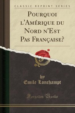 Lonchampt, E: Pourquoi l'Amérique du Nord n'Est Pas Français