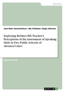 Exploring Bebines EFL Teacher's Perceptions of the Assessment of Speaking Skills in Two Public Schools of Abomey-Calavi