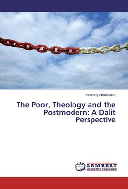 The Poor, Theology and the Postmodern: A Dalit Perspective