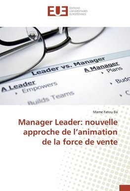 Manager Leader: nouvelle approche de l'animation de la force de vente