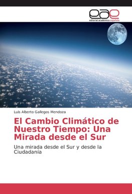 El Cambio Climático de Nuestro Tiempo: Una Mirada desde el Sur