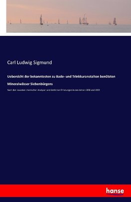 Uebersicht der bekanntesten zu Bade- und Trinkkuranstalten benützten Mineralwässer Siebenbürgens