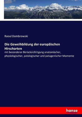 Die Geweihbildung der europäischen Hirscharten