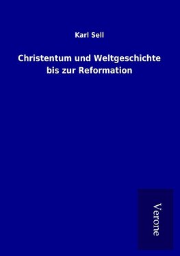 Christentum und Weltgeschichte bis zur Reformation