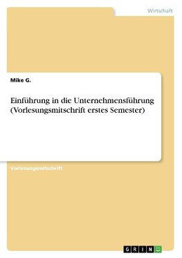 Einführung in die Unternehmensführung (Vorlesungsmitschrift erstes Semester)