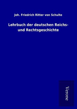 Lehrbuch der deutschen Reichs- und Rechtsgeschichte