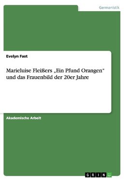 Marieluise Fleißers "Ein Pfund Orangen" unddas Frauenbild der 20er Jahre