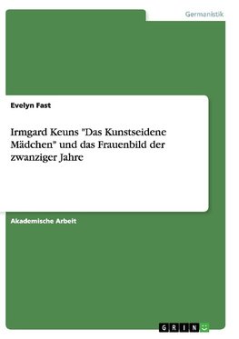 Irmgard Keuns "Das Kunstseidene Mädchen" und das Frauenbild der zwanziger Jahre