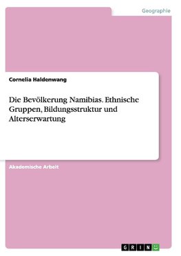 Die Bevölkerung Namibias. Ethnische Gruppen, Bildungsstruktur und Alterserwartung