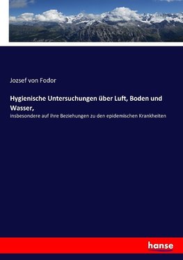 Hygienische Untersuchungen über Luft, Boden und Wasser,