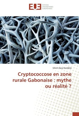 Cryptococcose en zone rurale Gabonaise : mythe ou réalité ?