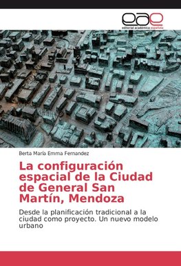 La configuración espacial de la Ciudad de General San Martín, Mendoza