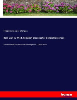 Karl, Graf zu Wied, königlich preussischer Generallieutenant