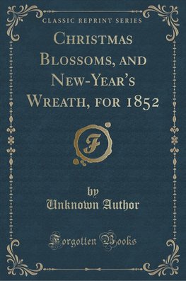 Author, U: Christmas Blossoms, and New-Year's Wreath, for 18