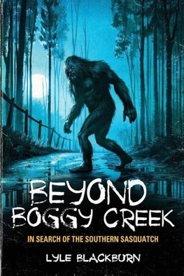 Beyond Boggy Creek