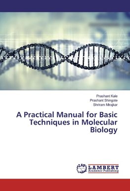 A Practical Manual for Basic Techniques in Molecular Biology