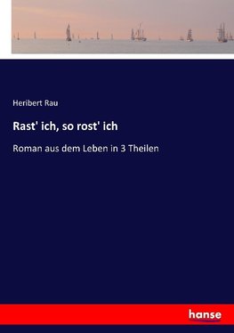 Rast' ich, so rost' ich