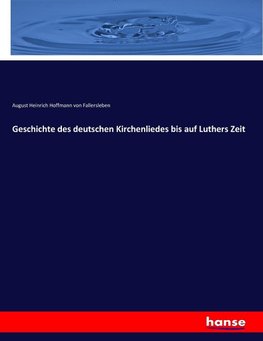 Geschichte des deutschen Kirchenliedes bis auf Luthers Zeit