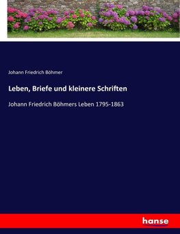 Leben, Briefe und kleinere Schriften