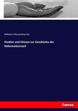 Studien und Skizzen zur Geschichte der Reformationszeit