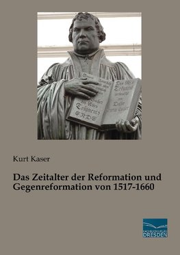 Das Zeitalter der Reformation und Gegenreformation von 1517-1660