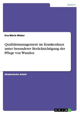 Qualitätsmanagement im Krankenhaus unter besonderer Berücksichtigung der Pflege von Wunden