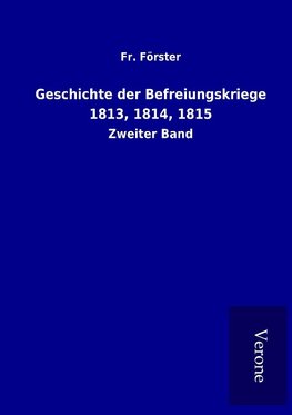 Geschichte der Befreiungskriege 1813, 1814, 1815