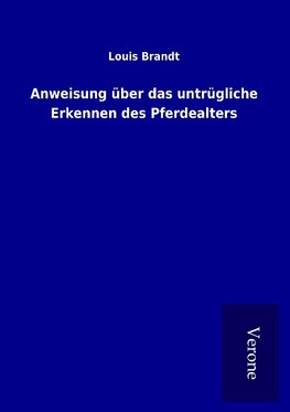 Anweisung über das untrügliche Erkennen des Pferdealters