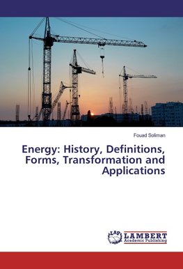 Energy: History, Definitions, Forms, Transformation and Applications